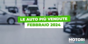 Le auto più vendute a febbraio 2024: la classifica assoluta e per tipo di alimentazione