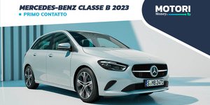 Mercedes-Benz Classe B 2023: primo contatto