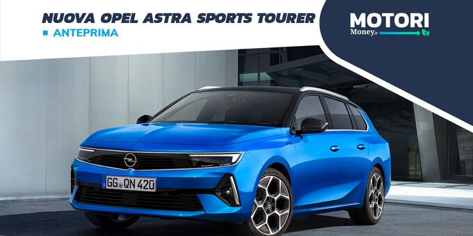 Nuova Opel Astra Sports Tourer: dimensioni, motori, allestimenti 